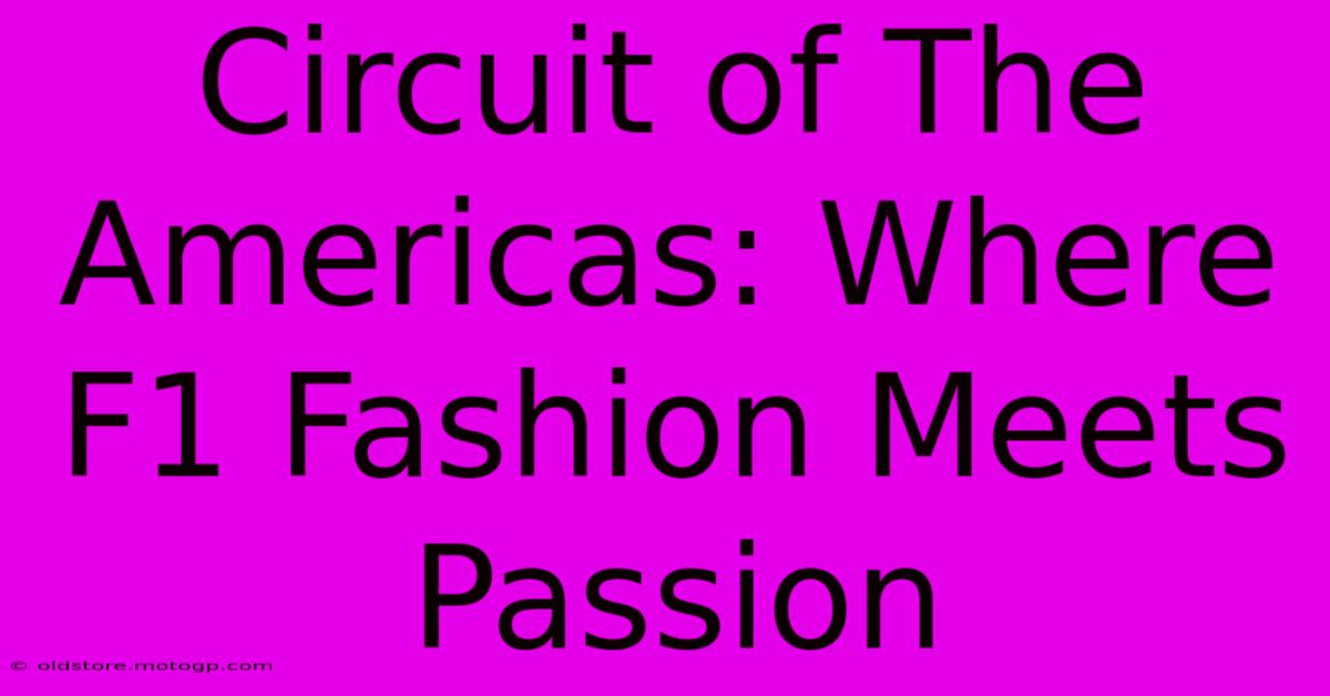 Circuit Of The Americas: Where F1 Fashion Meets Passion