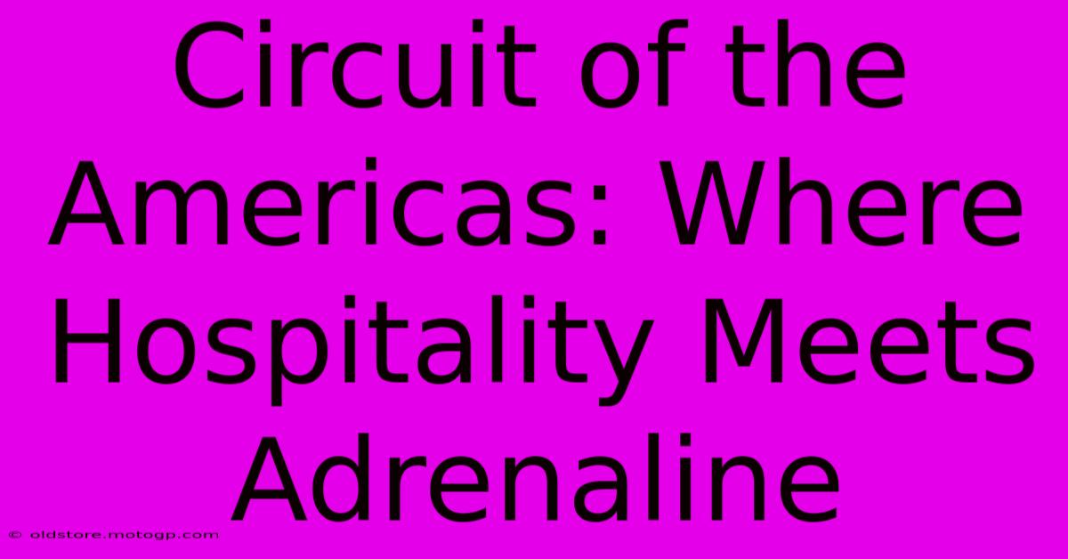 Circuit Of The Americas: Where Hospitality Meets Adrenaline