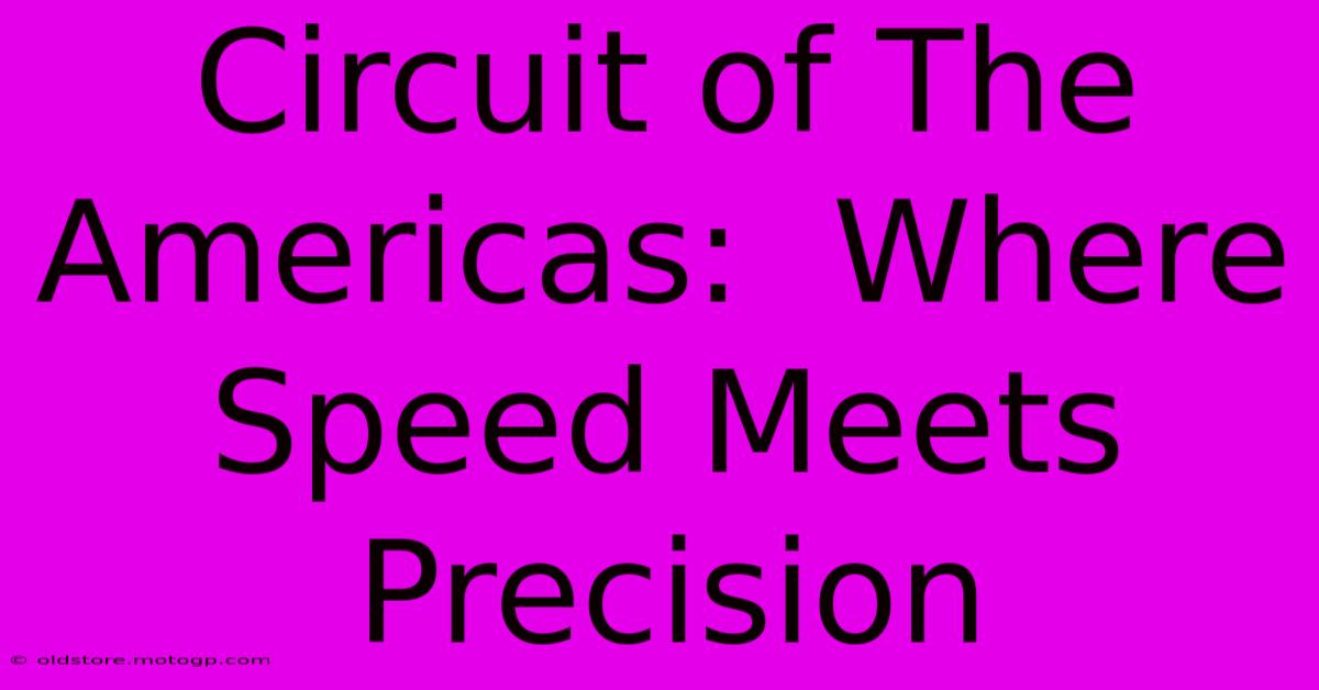 Circuit Of The Americas:  Where Speed Meets Precision