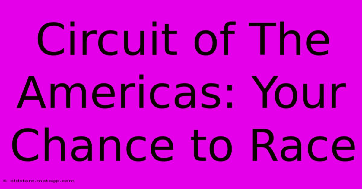 Circuit Of The Americas: Your Chance To Race