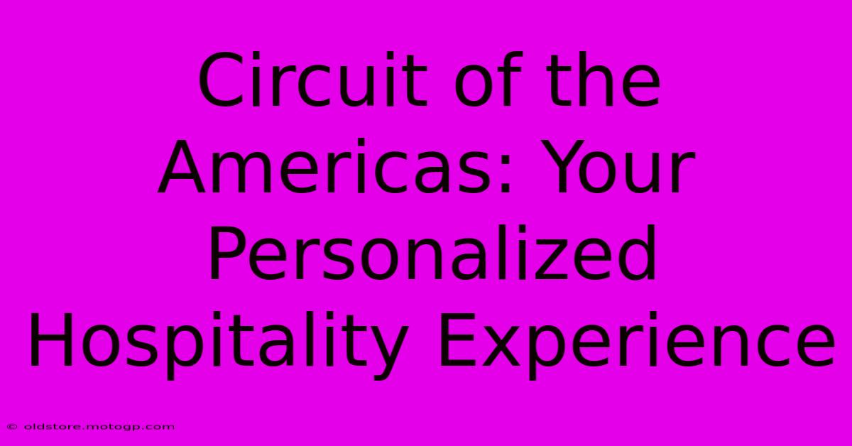 Circuit Of The Americas: Your Personalized Hospitality Experience