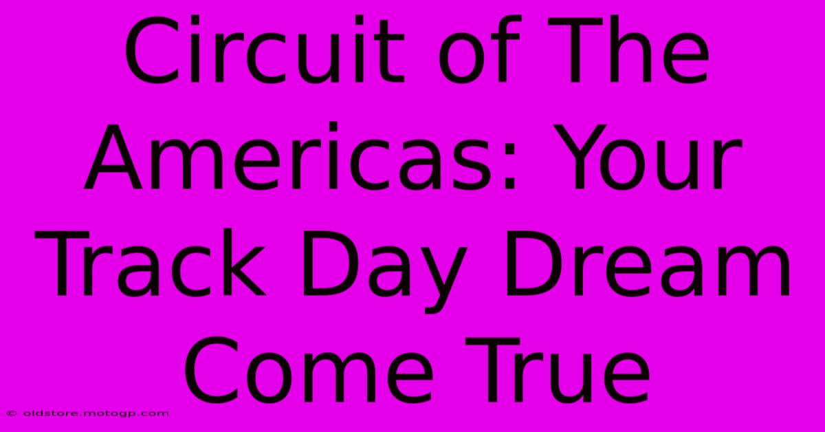 Circuit Of The Americas: Your Track Day Dream Come True