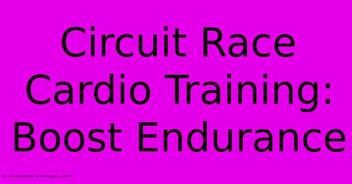 Circuit Race Cardio Training: Boost Endurance