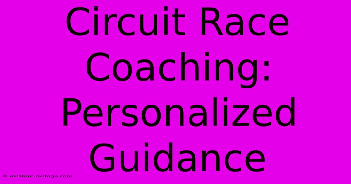 Circuit Race Coaching: Personalized Guidance