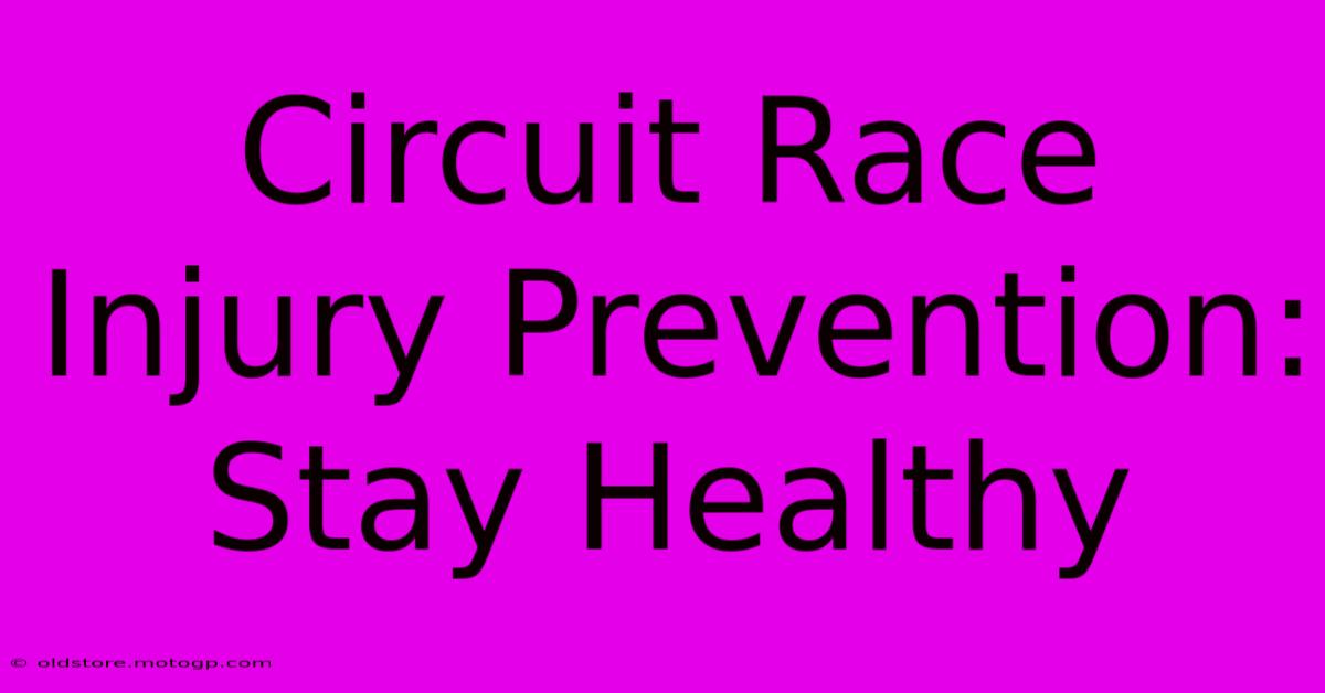 Circuit Race Injury Prevention: Stay Healthy