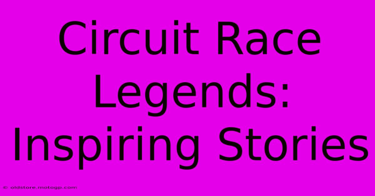 Circuit Race Legends: Inspiring Stories