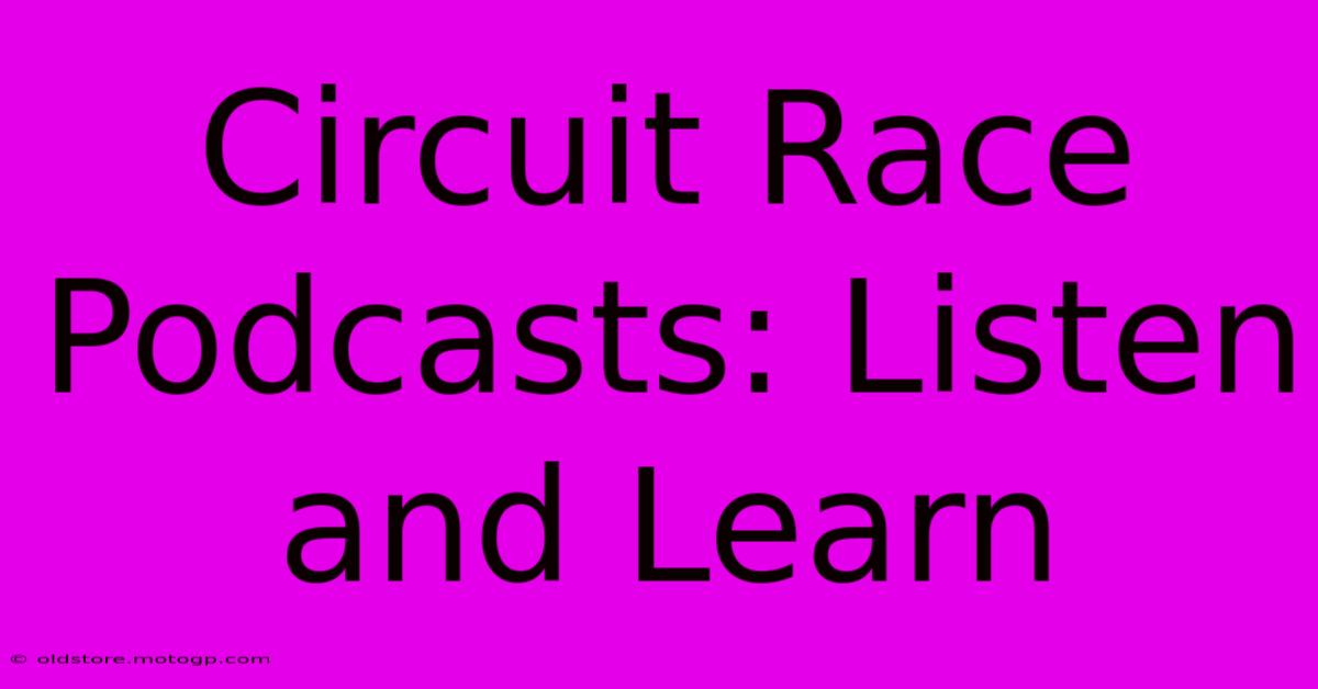 Circuit Race Podcasts: Listen And Learn