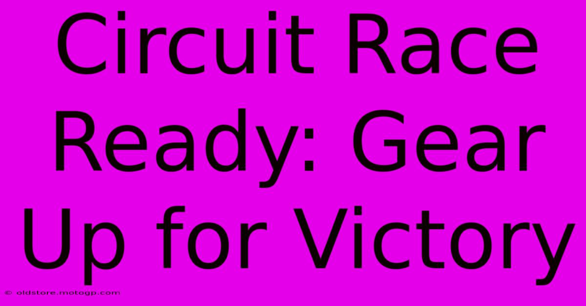 Circuit Race Ready: Gear Up For Victory