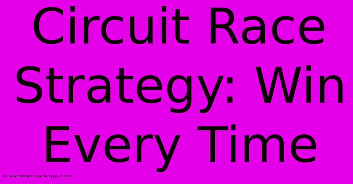 Circuit Race Strategy: Win Every Time