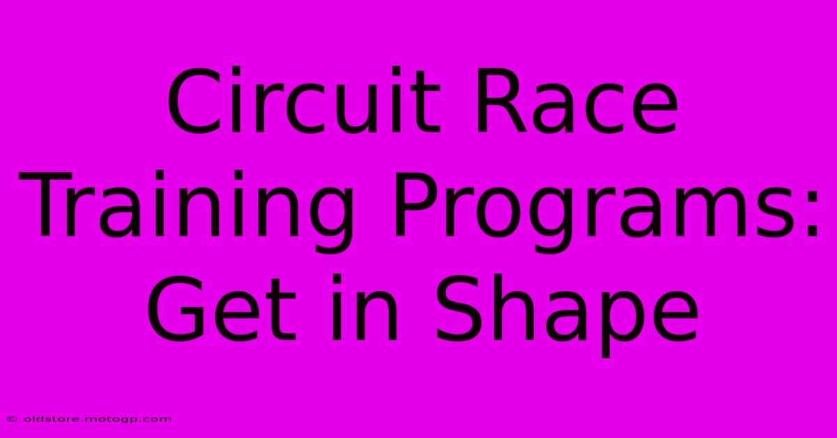 Circuit Race Training Programs: Get In Shape