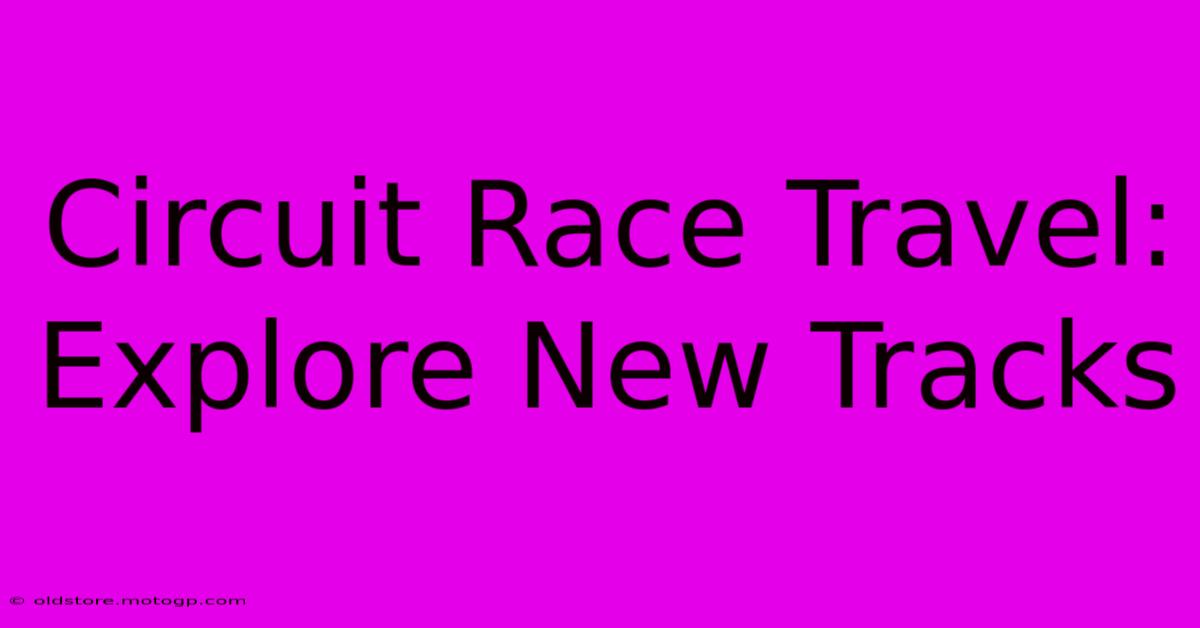 Circuit Race Travel: Explore New Tracks