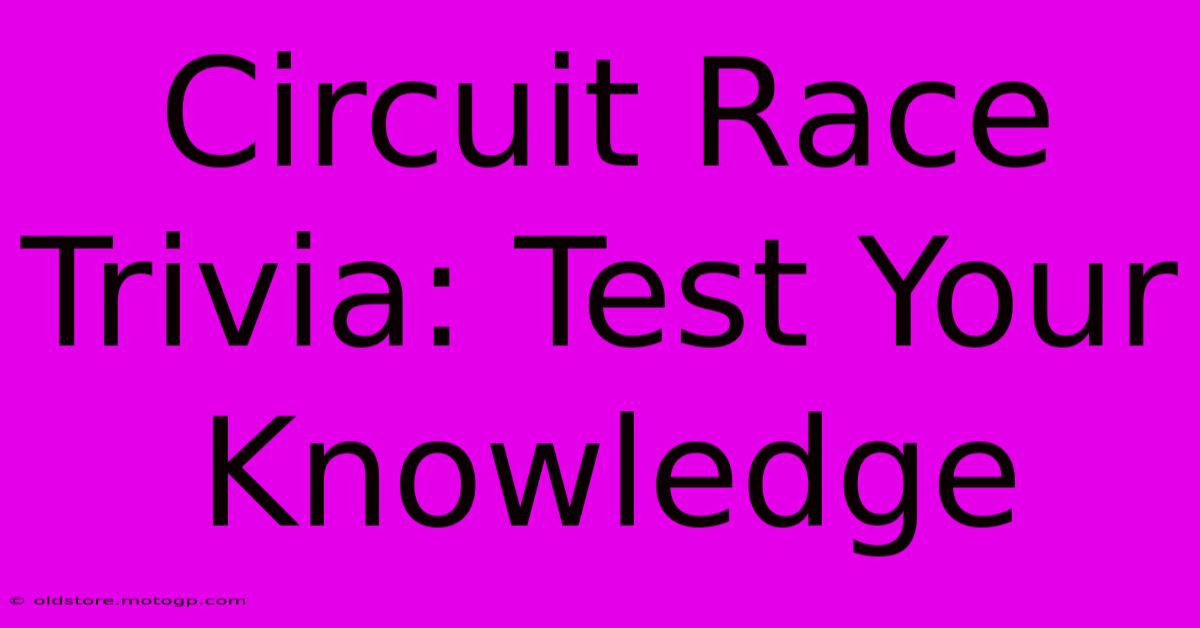 Circuit Race Trivia: Test Your Knowledge