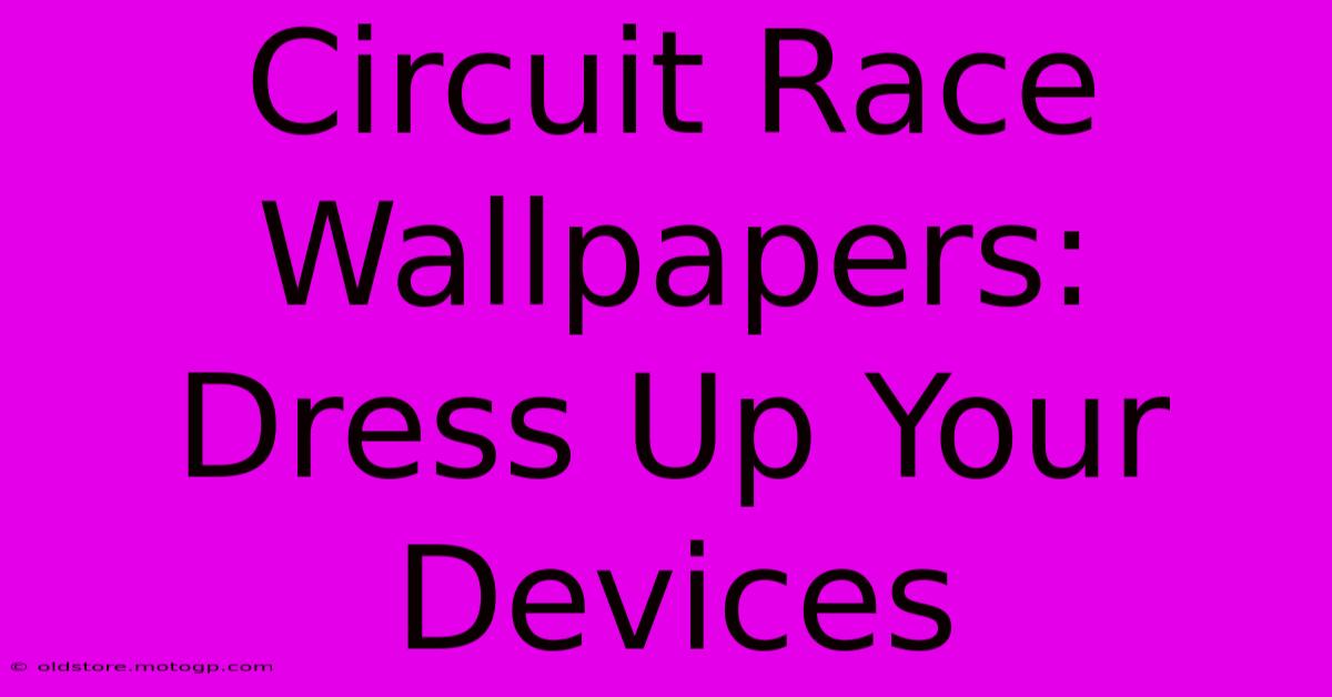 Circuit Race Wallpapers: Dress Up Your Devices