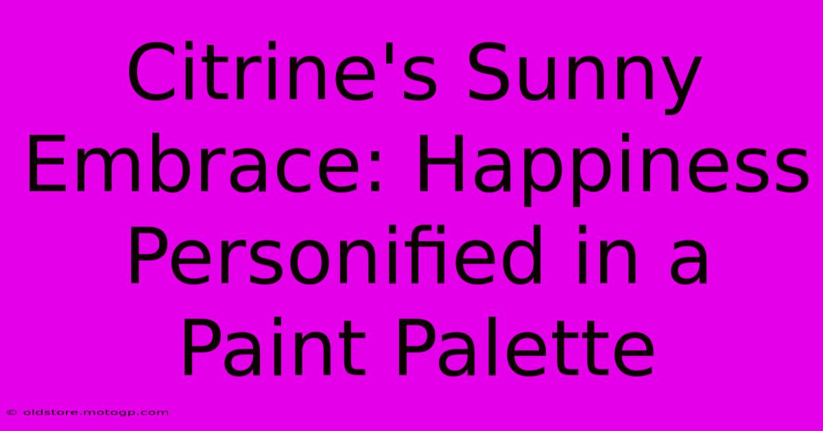 Citrine's Sunny Embrace: Happiness Personified In A Paint Palette