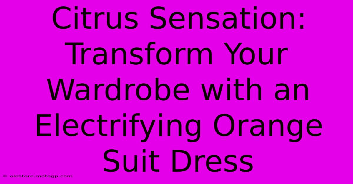 Citrus Sensation: Transform Your Wardrobe With An Electrifying Orange Suit Dress