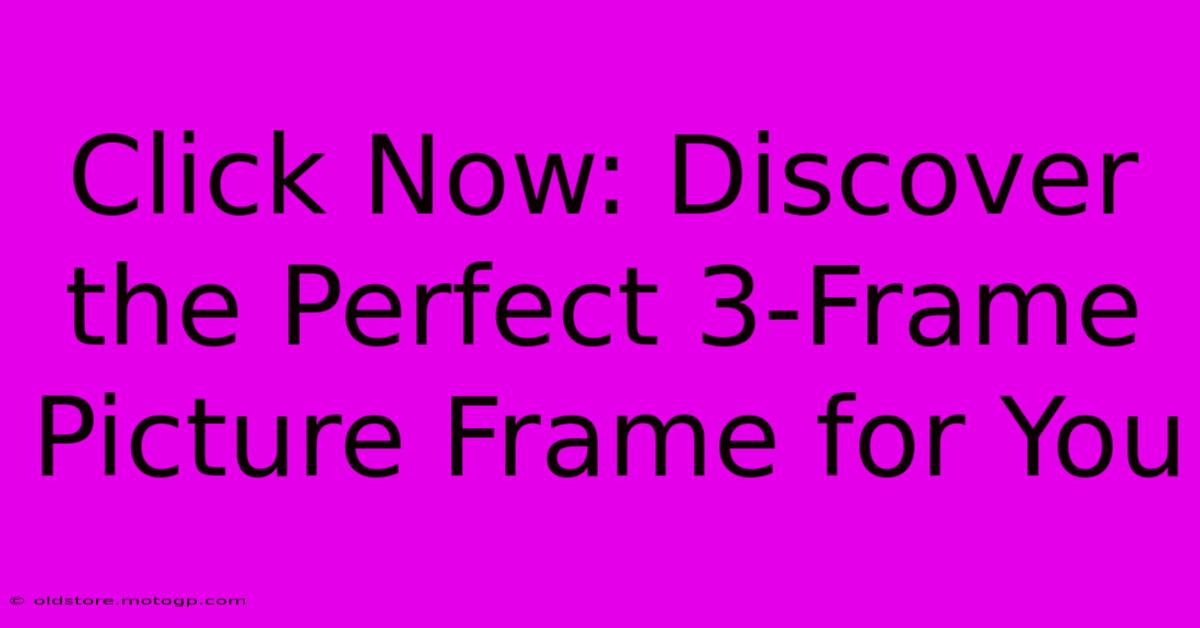 Click Now: Discover The Perfect 3-Frame Picture Frame For You