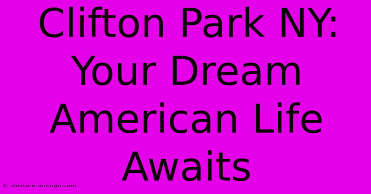 Clifton Park NY: Your Dream American Life Awaits