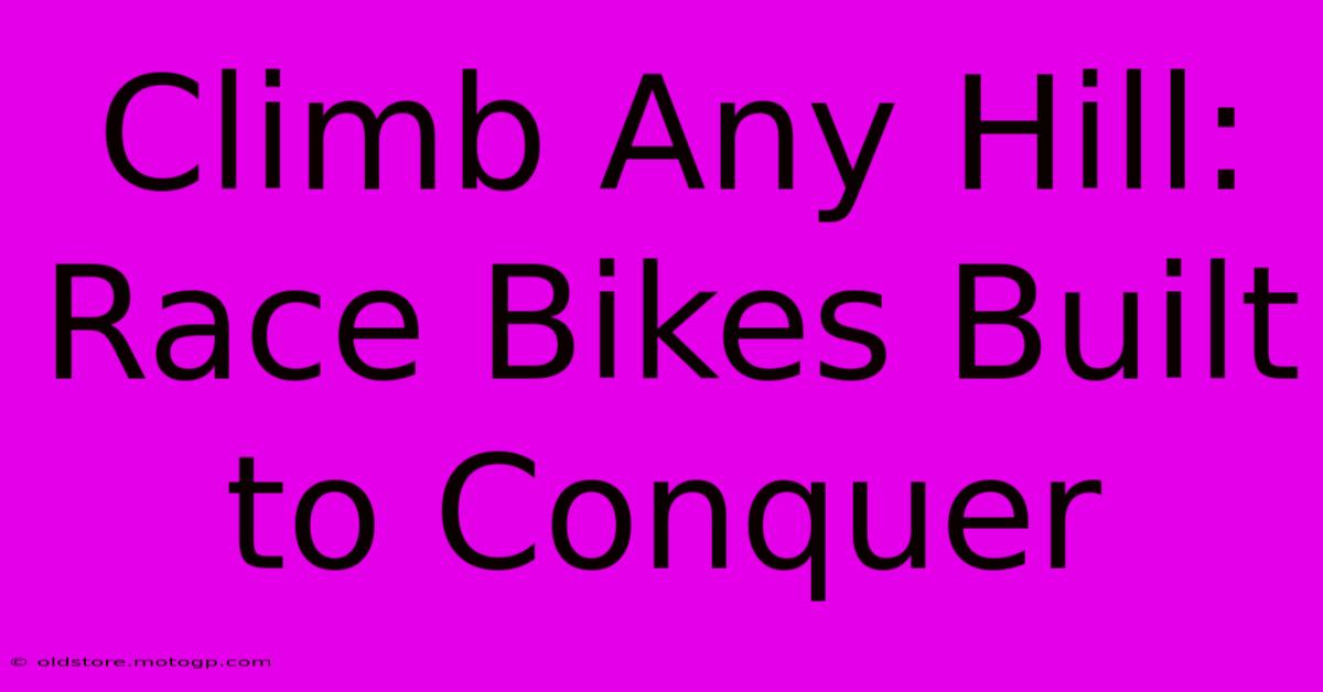 Climb Any Hill: Race Bikes Built To Conquer