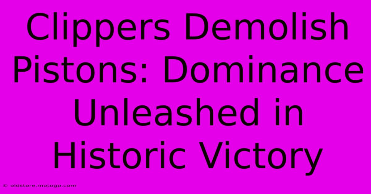 Clippers Demolish Pistons: Dominance Unleashed In Historic Victory