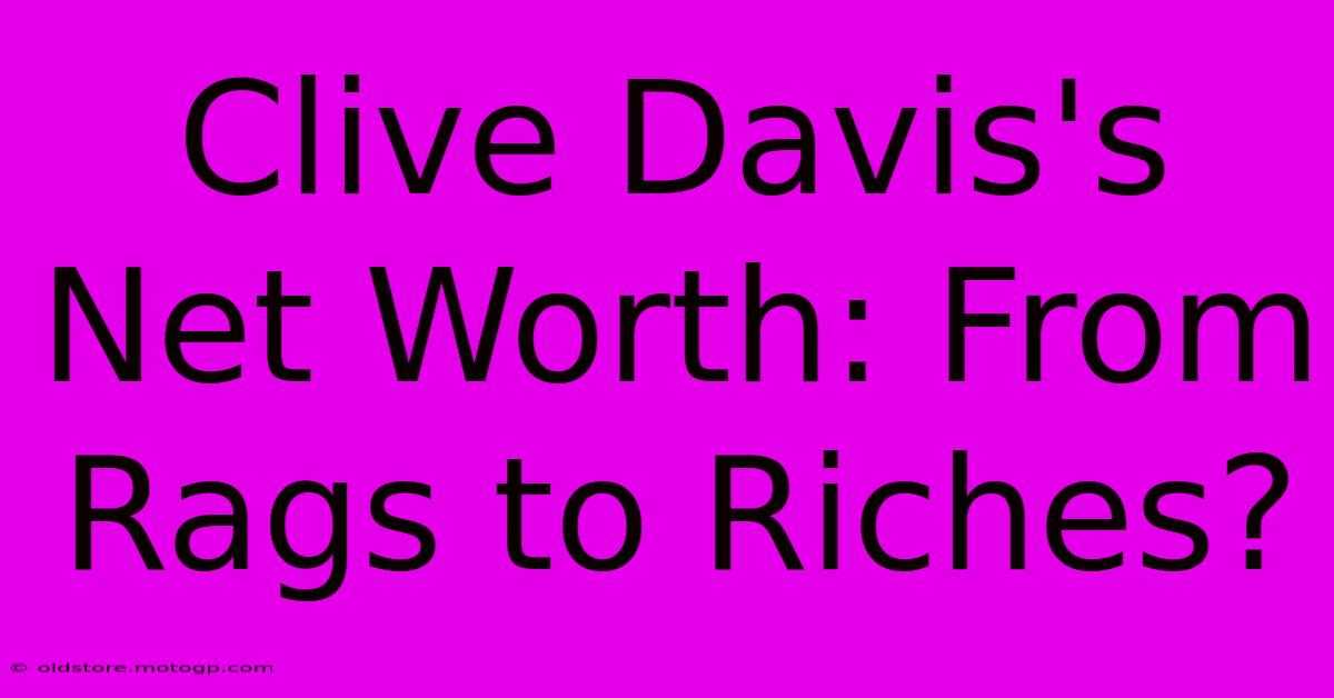 Clive Davis's Net Worth: From Rags To Riches?