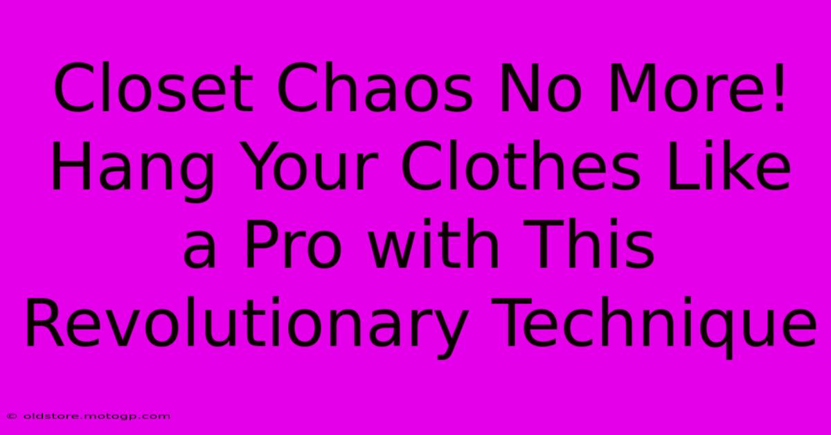 Closet Chaos No More! Hang Your Clothes Like A Pro With This Revolutionary Technique