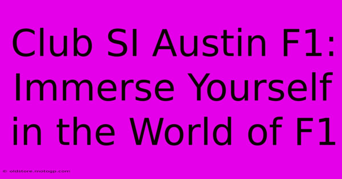 Club SI Austin F1: Immerse Yourself In The World Of F1