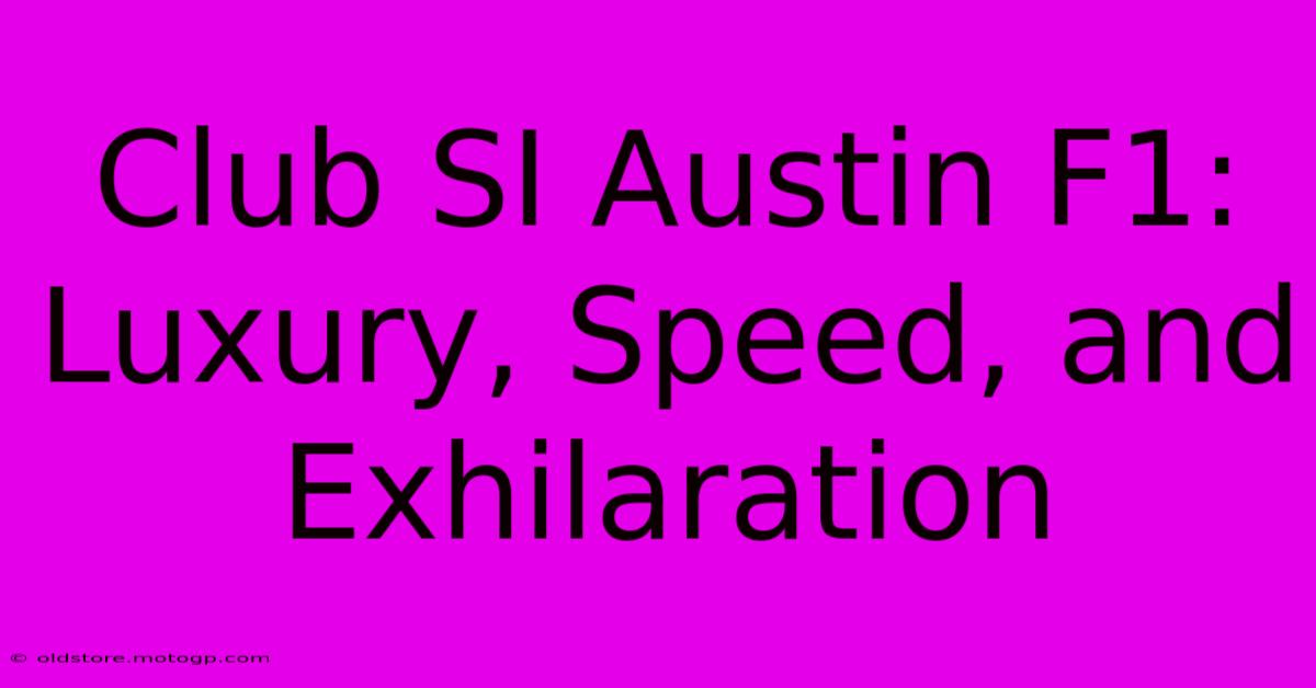 Club SI Austin F1: Luxury, Speed, And Exhilaration