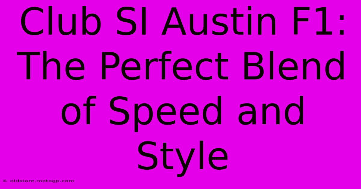 Club SI Austin F1: The Perfect Blend Of Speed And Style