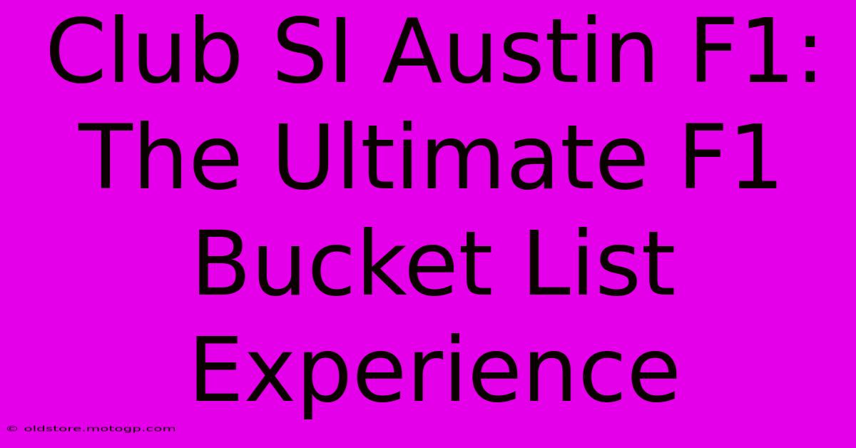 Club SI Austin F1: The Ultimate F1 Bucket List Experience