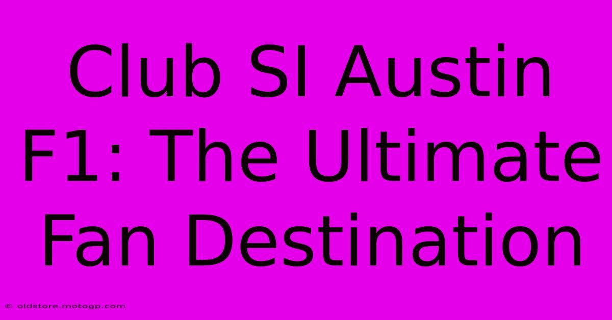 Club SI Austin F1: The Ultimate Fan Destination