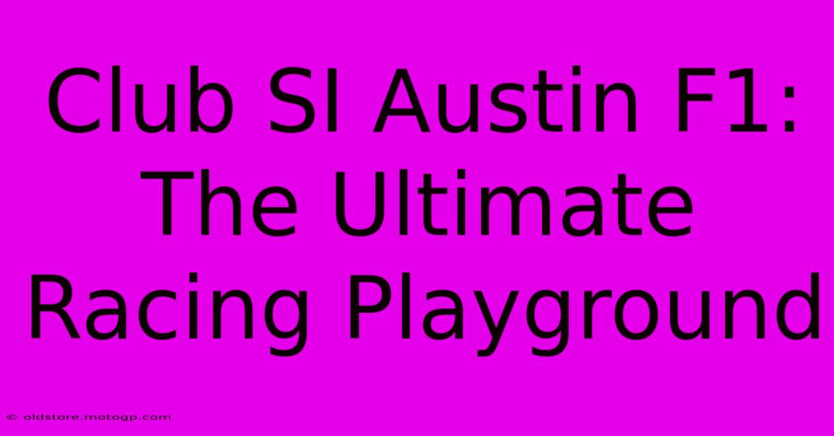 Club SI Austin F1: The Ultimate Racing Playground