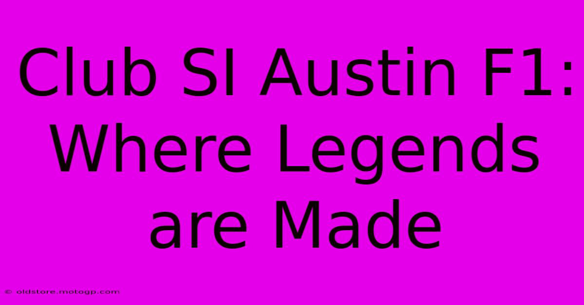 Club SI Austin F1: Where Legends Are Made