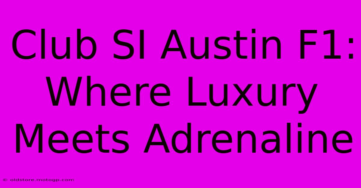 Club SI Austin F1: Where Luxury Meets Adrenaline