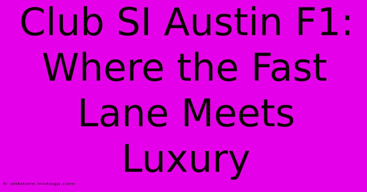 Club SI Austin F1: Where The Fast Lane Meets Luxury