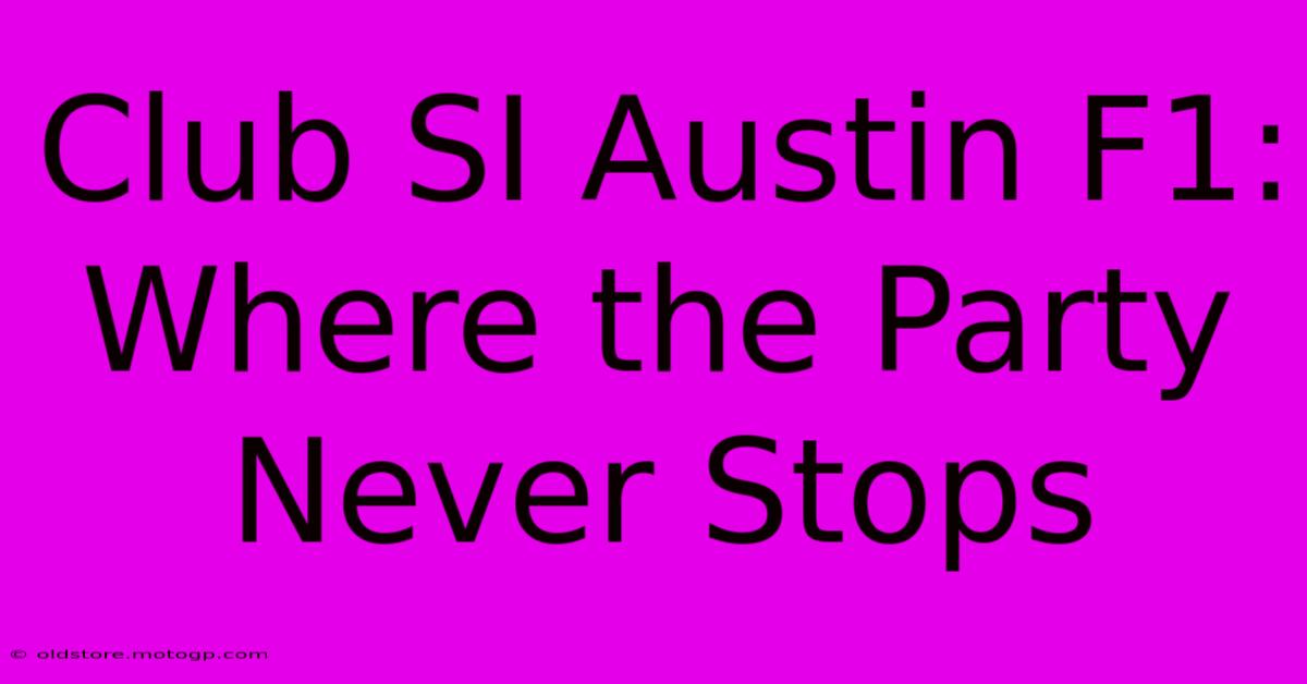 Club SI Austin F1: Where The Party Never Stops