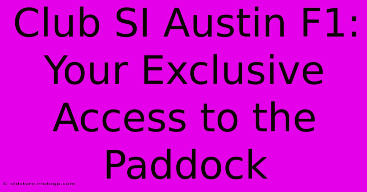 Club SI Austin F1: Your Exclusive Access To The Paddock