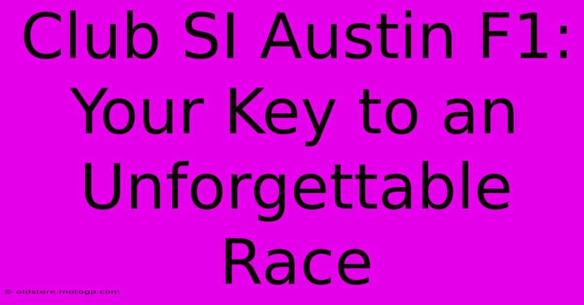 Club SI Austin F1: Your Key To An Unforgettable Race