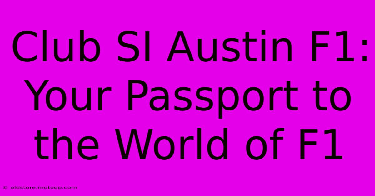 Club SI Austin F1: Your Passport To The World Of F1