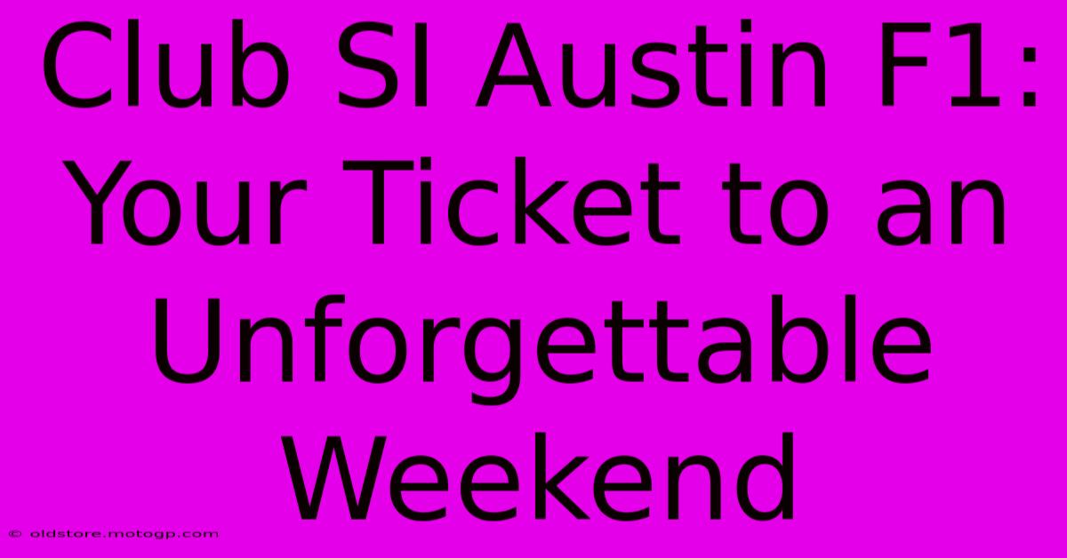 Club SI Austin F1: Your Ticket To An Unforgettable Weekend