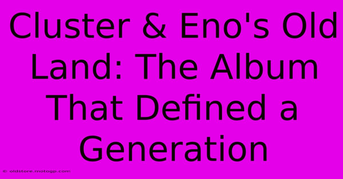 Cluster & Eno's Old Land: The Album That Defined A Generation