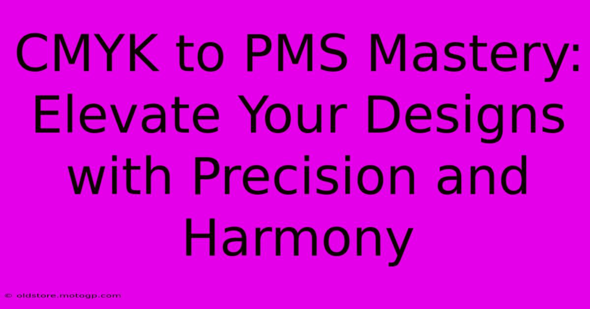 CMYK To PMS Mastery: Elevate Your Designs With Precision And Harmony