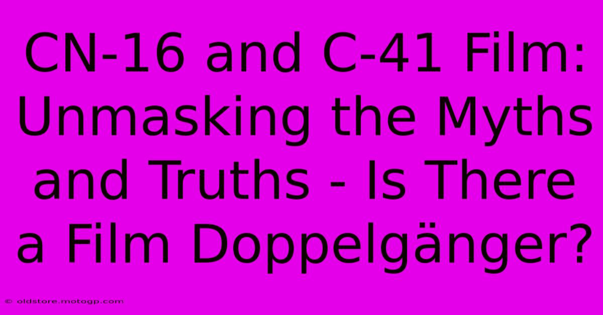 CN-16 And C-41 Film: Unmasking The Myths And Truths - Is There A Film Doppelgänger?