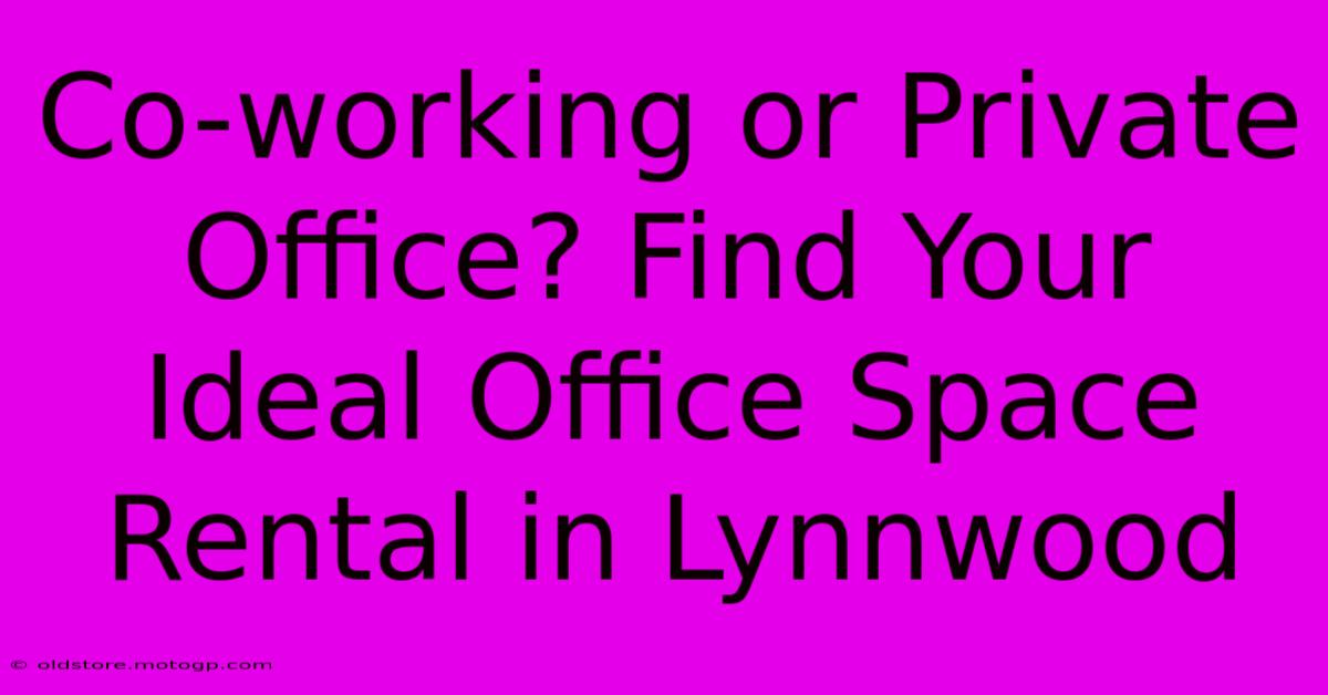 Co-working Or Private Office? Find Your Ideal Office Space Rental In Lynnwood