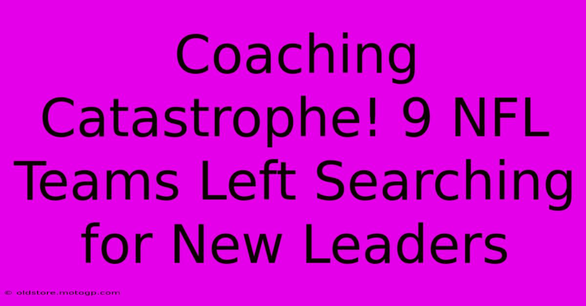 Coaching Catastrophe! 9 NFL Teams Left Searching For New Leaders