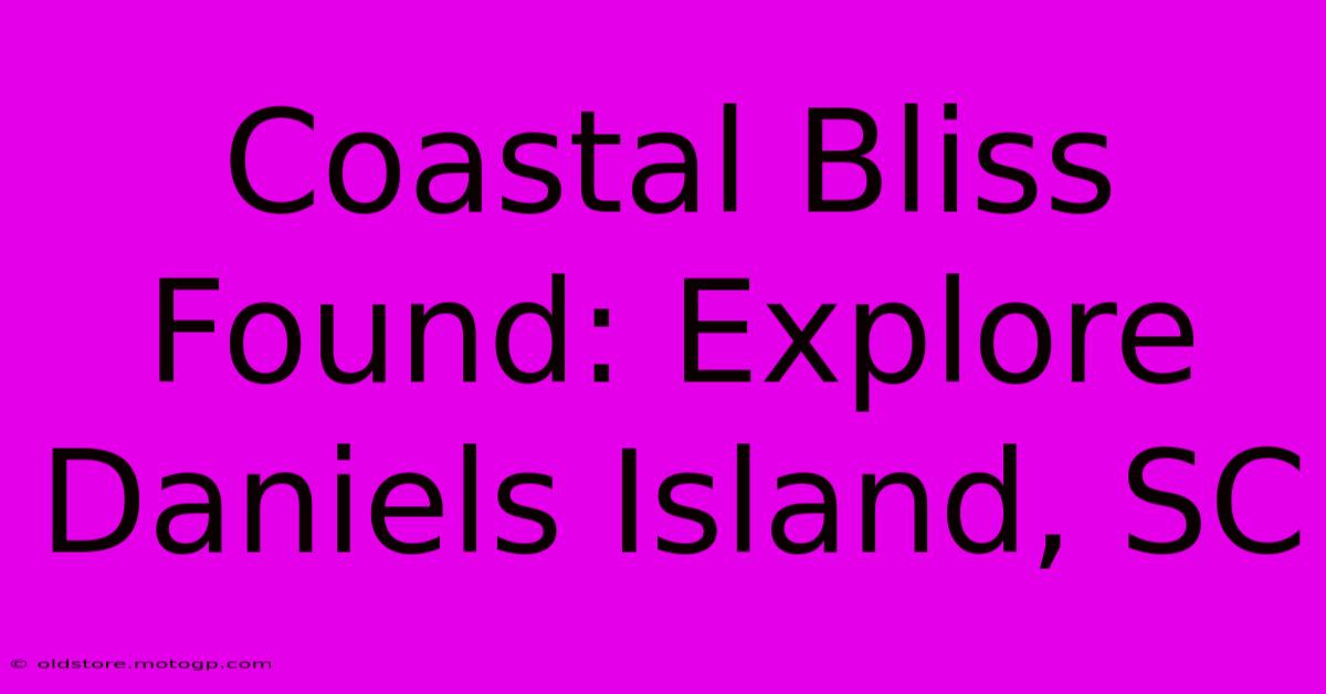 Coastal Bliss Found: Explore Daniels Island, SC