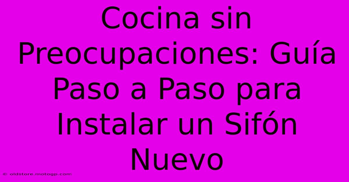 Cocina Sin Preocupaciones: Guía Paso A Paso Para Instalar Un Sifón Nuevo