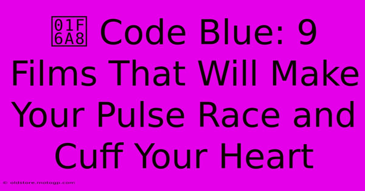 🚨 Code Blue: 9 Films That Will Make Your Pulse Race And Cuff Your Heart