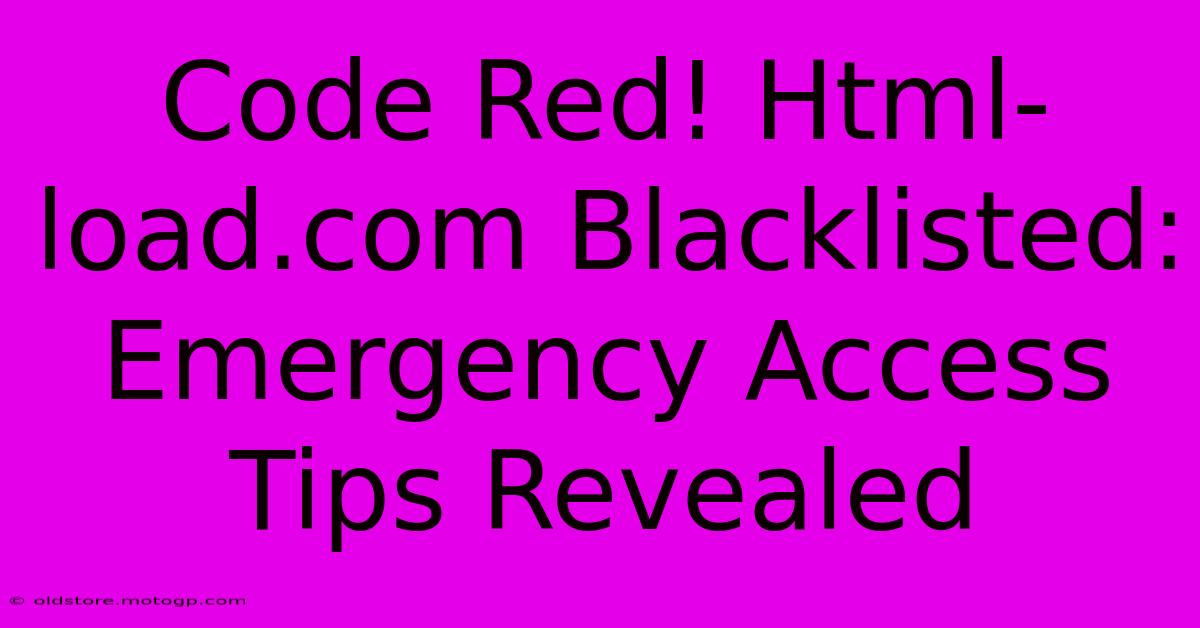 Code Red! Html-load.com Blacklisted: Emergency Access Tips Revealed