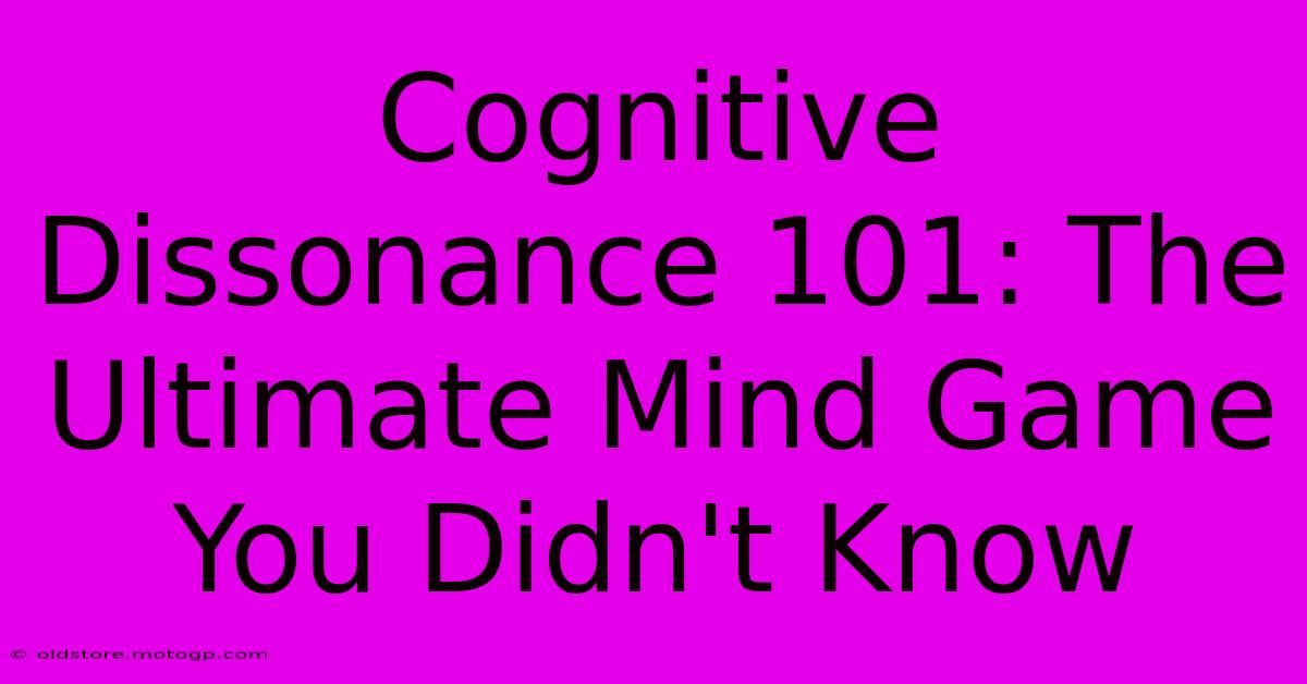 Cognitive Dissonance 101: The Ultimate Mind Game You Didn't Know