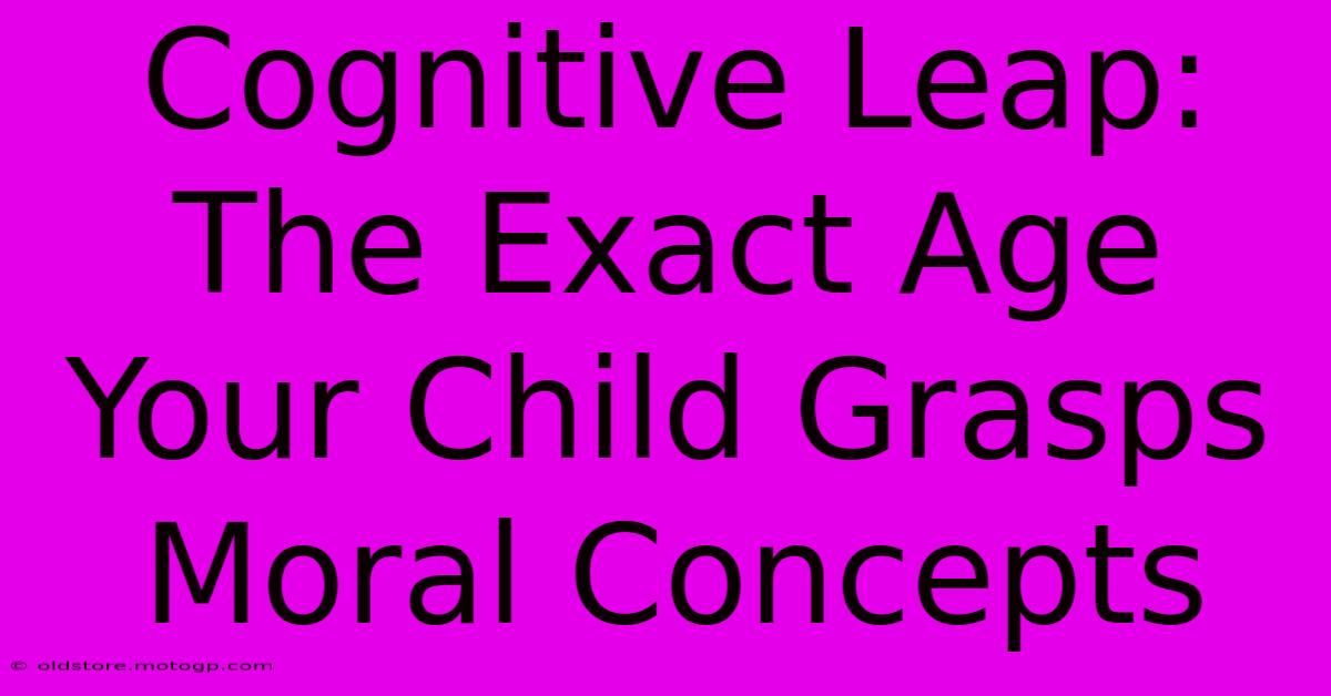 Cognitive Leap: The Exact Age Your Child Grasps Moral Concepts